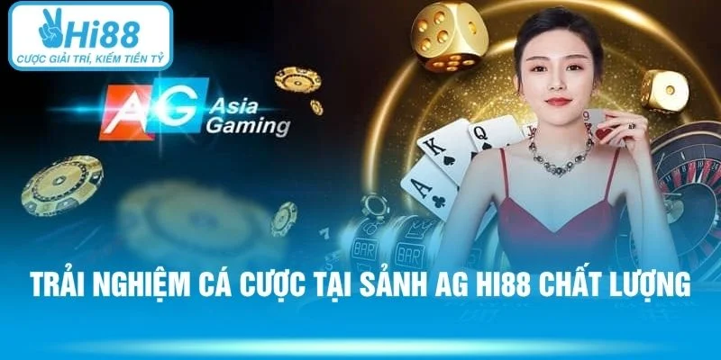Trải nghiệm cá cược tại sảnh AG HI88 chất lượng